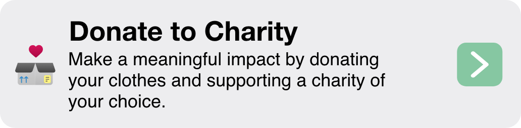 Make a meaningful impact by donating your clothes and supporting a charity of your choice.