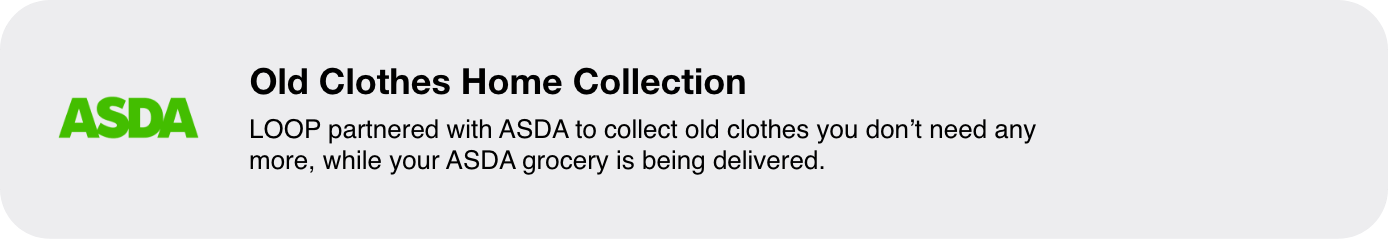 LOOP partnered with ASDA to collect old clothes you don't need any more, while your ASDA grocery is being delivered.
