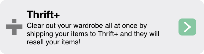 Clear out your wardrobe all at once by shipping your items to Thrft+ and they will resell your items!